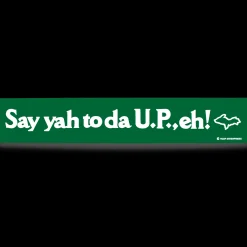 Say yah to da U.P., eh! Bumper Sticker